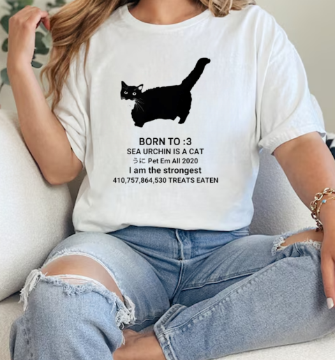 Born to sea urchin is a cat pet em all 2020 I am the strongest treats eaten  Classic Womens T-shirt