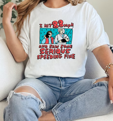 I hit 88 mph and saw some serious speeding fine shirt  Classic Womens T-shirt