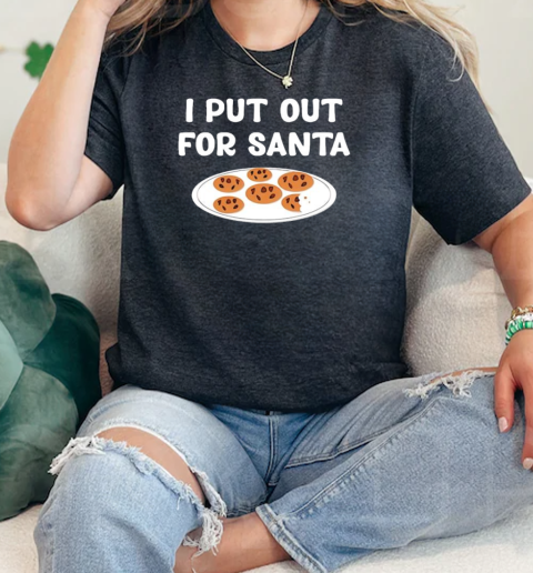 I put out for Santa cookies  Classic Womens T-shirt