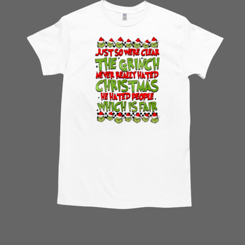 Just so we're clear the grinch never really hated Christmas Gricnh T-Shirt