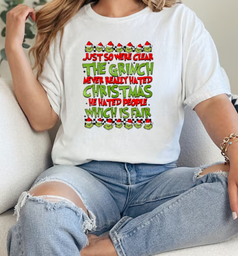 Just so were clear the grinch never really hated Christmas Gricnh  Classic Womens T-shirt