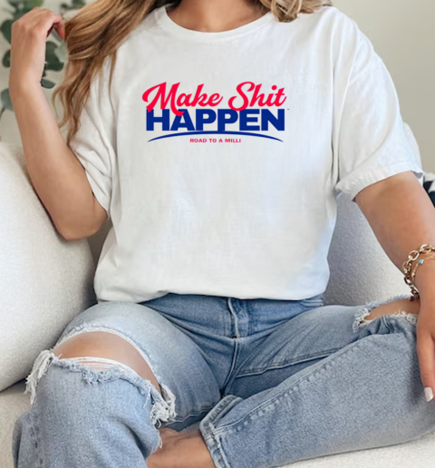 Make Shit Happen Road To A Milli Shirt  Classic Womens T-shirt