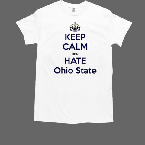 Michigan Wolverines keep calm and hate Ohio State T-Shirt