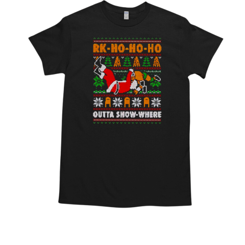 Rk ho ho ho outta show where ugly Christmas T-Shirt