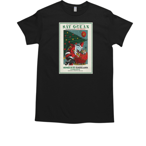 Say Ocean Dec 6 2024 Guadalajar Jal Mexico T-Shirt