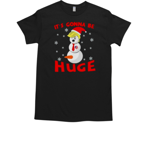 Trump Gonna Be Huge Snowman T-Shirt