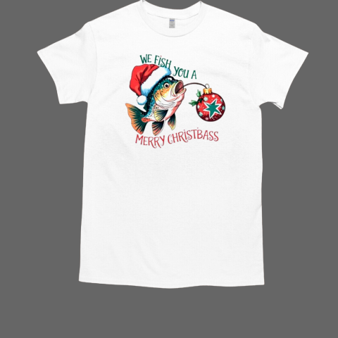 We fish you a merry christbass Christmas shirt T-Shirt