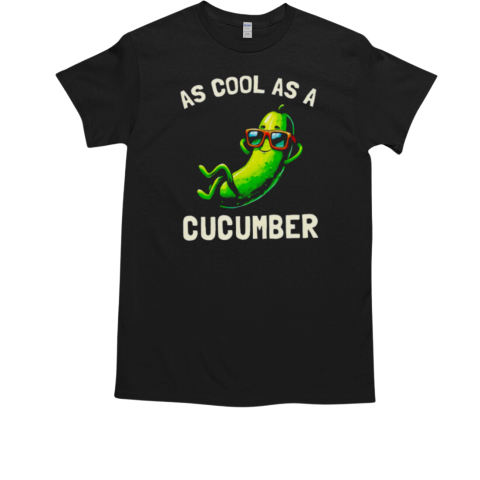 As cool as a cucumber vegetable funny T-Shirt