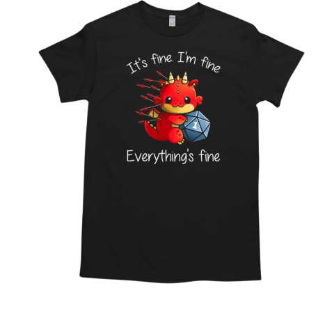 Dragon With Dice It's Fine I'm Fine Everything's Fine T Shirt T-Shirt