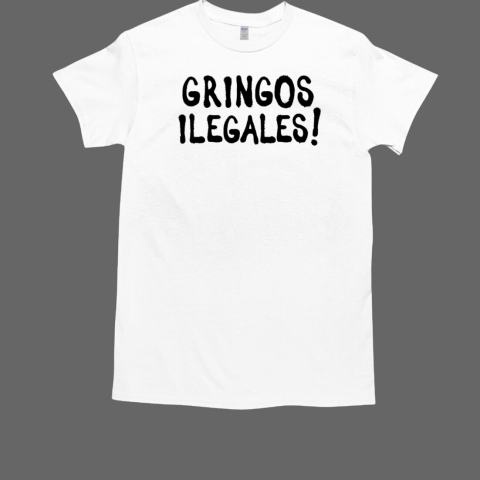 Gringos Illegales T-Shirt