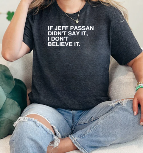 If Jeff Passan Didnt Say It, I Dont Believe It  Classic Womens T-shirt