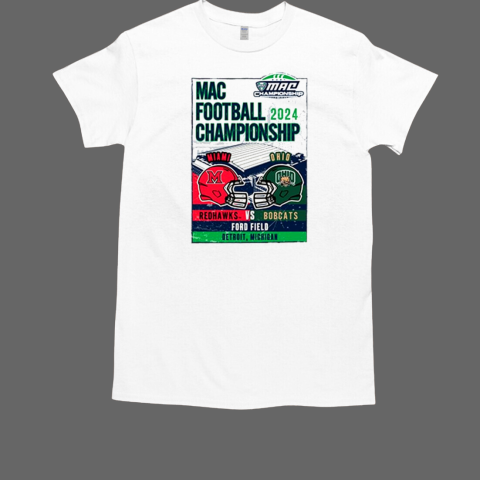 Miami Redhawks vs Ohio Bobcats Mac Football Championship 2024 Ford Field Detroit Michigan T-Shirt