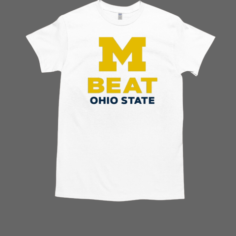 Michigan Wolverines beat Ohio State Buckeyes T-Shirt