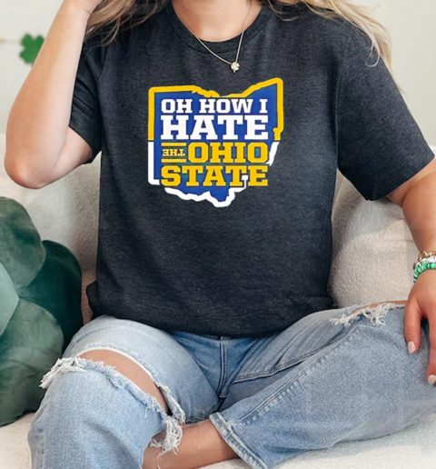 Michigan Wolverines how I hate the Ohio state  Classic Womens T-shirt