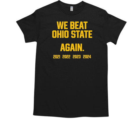 Michigan Wolverines we beat Ohio State again T-Shirt