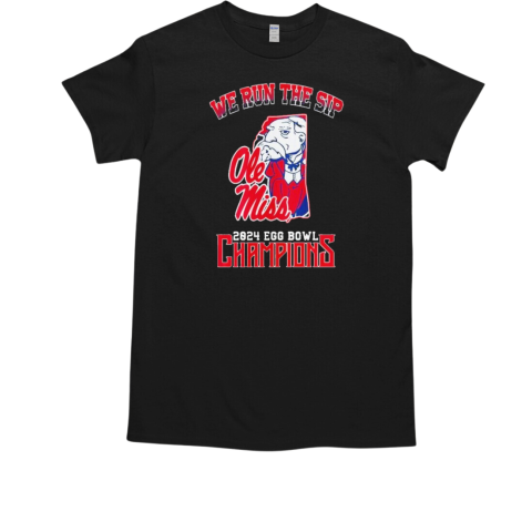 Ole Miss We Run The Sip 2024 Egg Bowl Champions T-Shirt