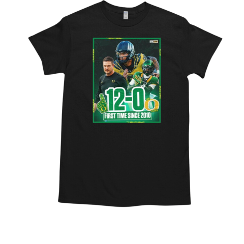 Oregon Ducks Football 12 0 for the first time since 2010 T-Shirt