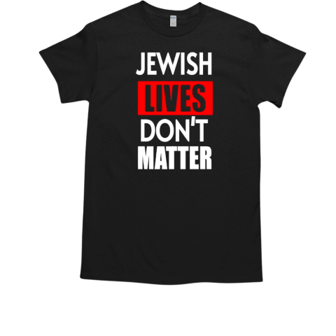 Sir Goyim Jewish Lives Don't Matter T-Shirt