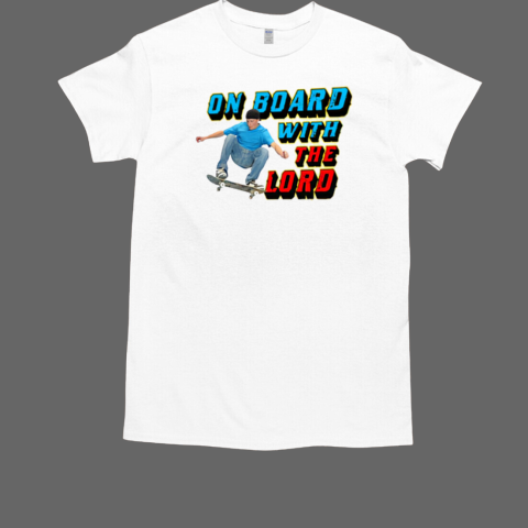 Skateboarding On Board With The Lord Shirt T-Shirt