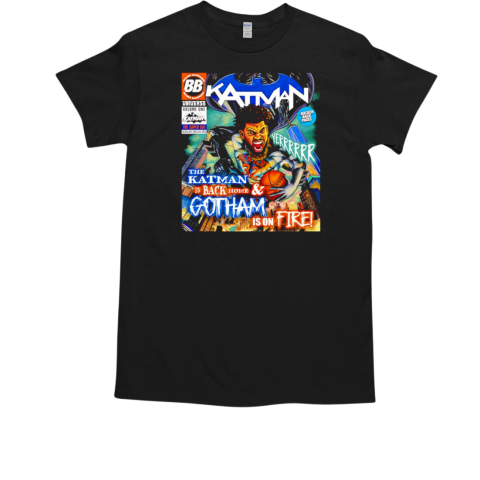 The Katman is back home and Gotham is on fire T-Shirt