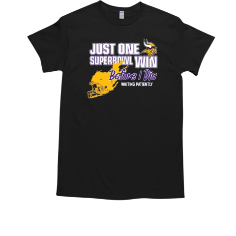 Viking Just One Superbowl Win Before I Die Waiting Patiently T-Shirt