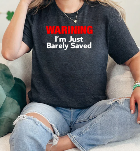 Warning Im just Barely Saved  Classic Womens T-shirt