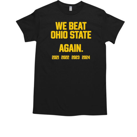 We Beat Ohio State Again 2024 T-Shirt