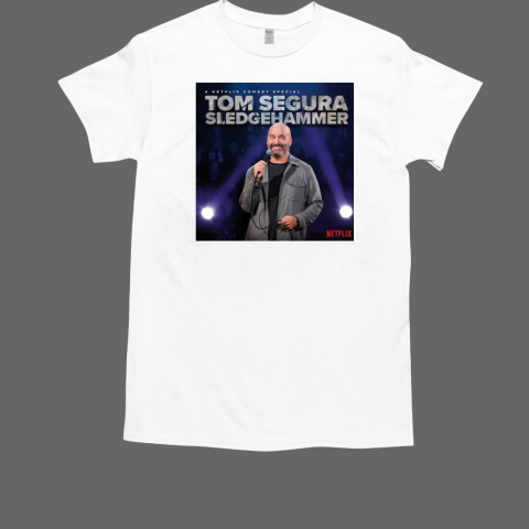 A Netflix Comedy Special Tom Segura Sledgehammer T-Shirt