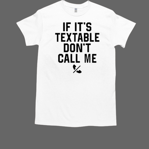 Baseball Chickie Wearing If It's Textable Don't Call Me T-Shirt