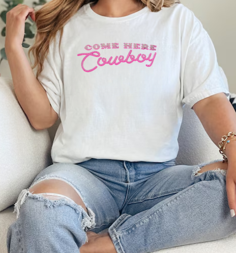 Come Here Cowboy  Classic Womens T-shirt