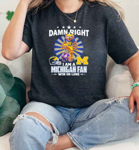 Damn Right I Am A Michigan Wolverines Fan Win Or Lose 2024  Classic Womens T-shirt