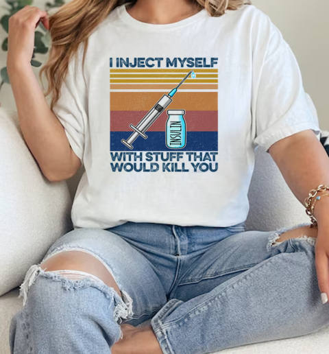 I Inject Myself With Stuff That Would Kill You Insulin Diabetes  Classic Womens T-shirt