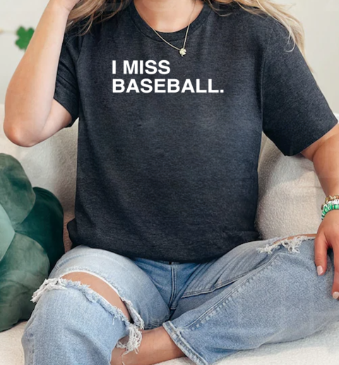 I miss baseball  Classic Womens T-shirt