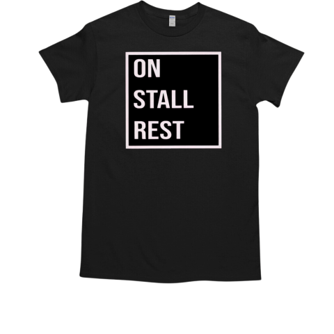 On Stall Rest T-Shirt