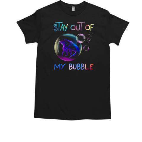 Stay Out Of My Bubble Dragon T-Shirt