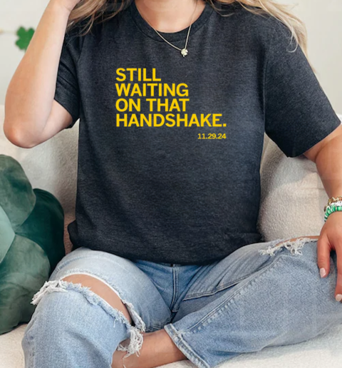 Still waiting on that handshake from November 29th 2024  Classic Womens T-shirt