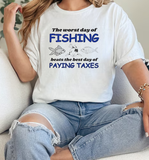 The worst day of fishing beats paying Taxes  Classic Womens T-shirt