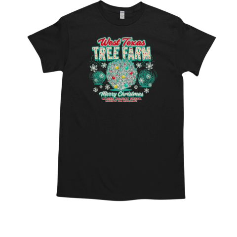 West Texas tree farm Merry Christmas where Holiday cheer keeps on rollin' T-Shirt