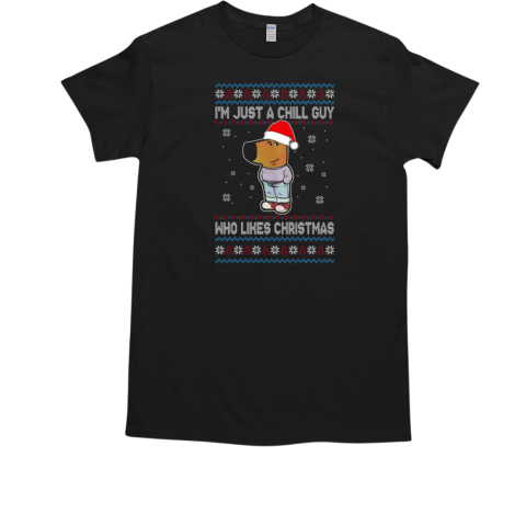 I'm Just A Chill Guy Who Likes Christmas Ugly Christmas T-Shirt