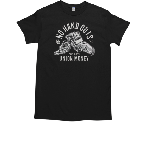 No Hand Outs Union Money T-Shirt