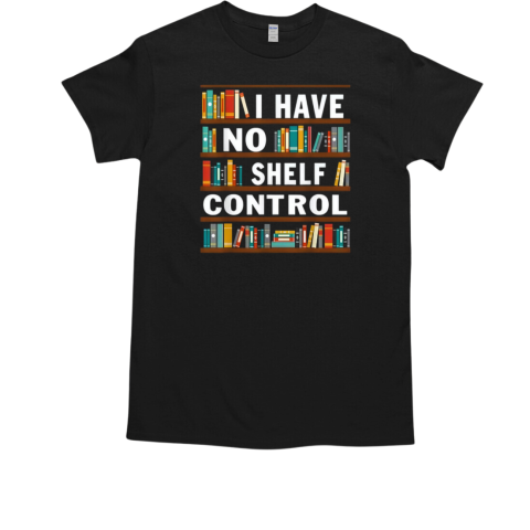 No I Have Shelf Control T-Shirt