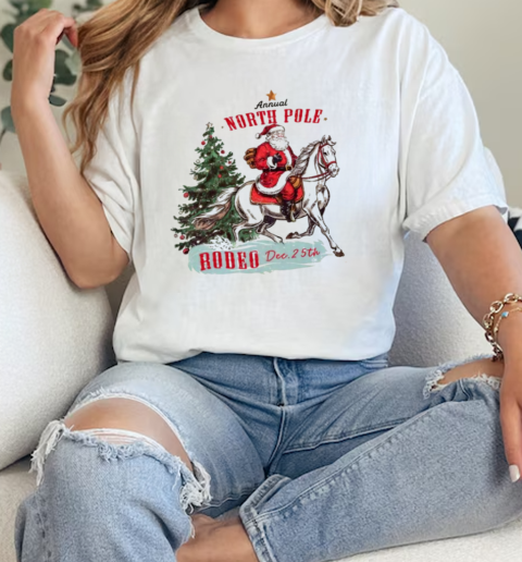 Santa Annual North Pole Rodeo Dec 25th  Classic Womens T-shirt