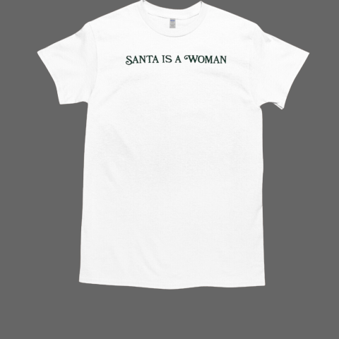 Santa is a woman Christmas T-Shirt