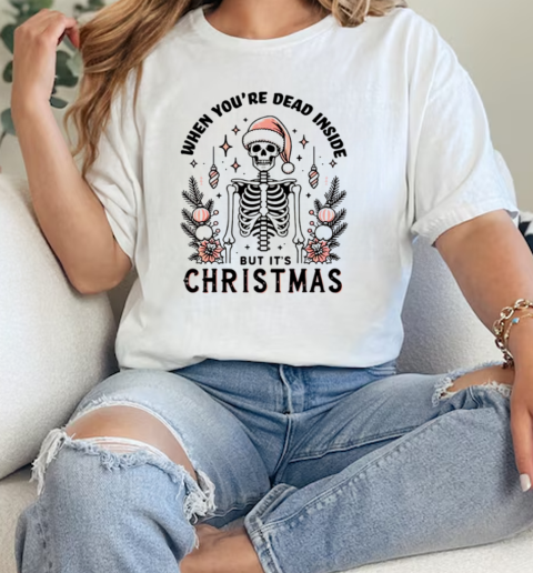 Skeleton When Youre Dead Inside But Its Christmas 2024  Classic Womens T-shirt