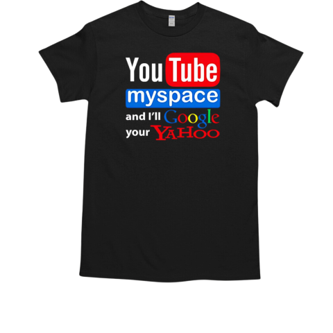 Youtube myspace and I'll google your yahoo Xmas T-Shirt