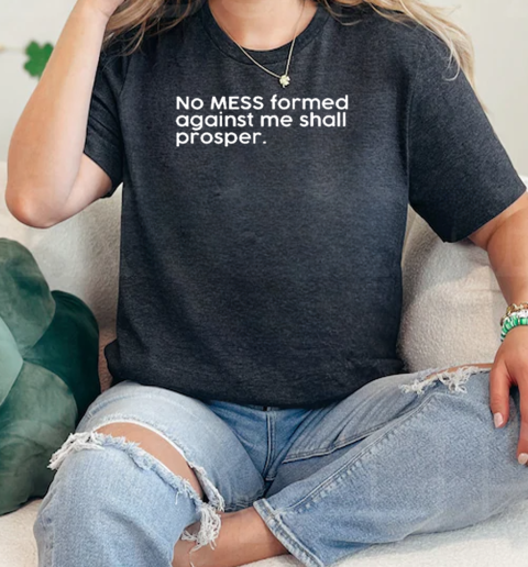 No Mess Formed Against Me Shall Prosper  Classic Womens T-shirt