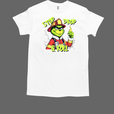 Stop drop and roll Grinch Christmas fireman T-Shirt