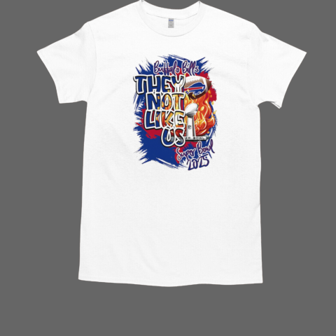 Buffalo Bills They Not Like Us Super Bowl 2025 T-Shirt