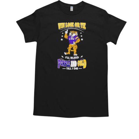 LSU Tigers win lose or tie I'll bleed purple and gold till I die T-Shirt