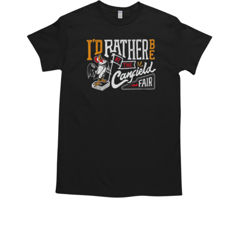 I'd Rather Be At The Canfield Fair Rooster T-Shirt